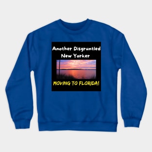 Another Disgruntled New Yorker Moving To Florida, Beaches & Sunsets! Crewneck Sweatshirt